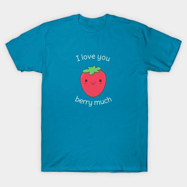 Cute and Kawaii Strawberry Pun T-Shirt T-Shirt by happinessinatee